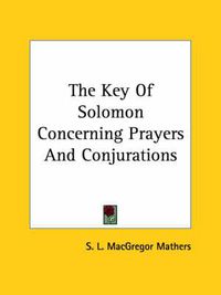 Cover image for The Key of Solomon Concerning Prayers and Conjurations