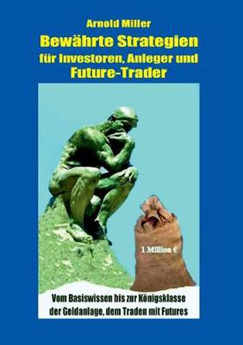 Cover image for Bewahrte Strategien fur Investoren, Anleger und Future-Trader: Vom Basiswissen bis zur Koenigsklasse der Geldanlage, dem Traden mit Futures