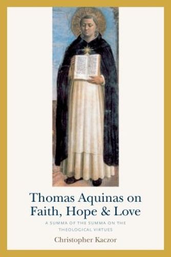 Cover image for Thomas Aquinas on Faith, Hope, and Love: A Summa of the Summa of the Theological Virtues