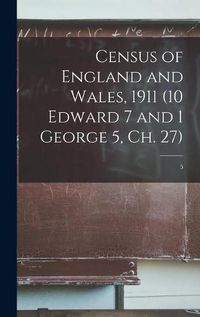 Cover image for Census of England and Wales, 1911 (10 Edward 7 and 1 George 5, Ch. 27); 5