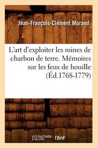 Cover image for L'Art d'Exploiter Les Mines de Charbon de Terre. Memoires Sur Les Feux de Houille (Ed.1768-1779)