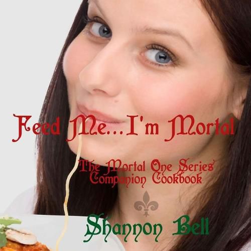 Cover image for I'm Mortal...Feed Me!: The Mortal One Series Companion Cookbook