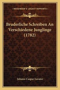 Cover image for Bruderliche Schreiben an Verschiedene Junglinge (1782)