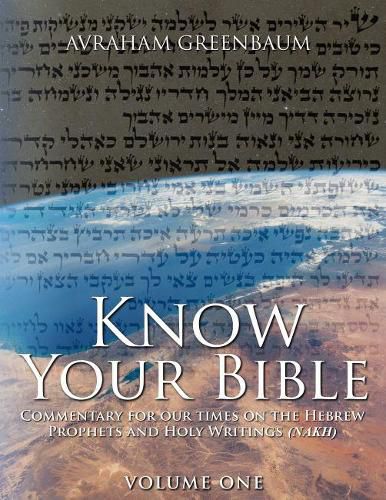 Cover image for Know Your Bible (Volume One): Commentary for our times on the Hebrew Prophets and Holy Writings (NaKh)