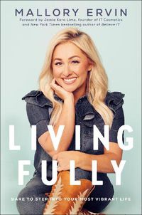Cover image for Living Fully: Dare to Step into Your Most Vibrant Life