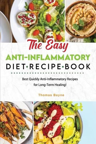 Cover image for The Easy Anti-Inflammatory Diet Recipe Book: Best Quickly Anti-Inflammatory Recipes for Long-Term Healing!