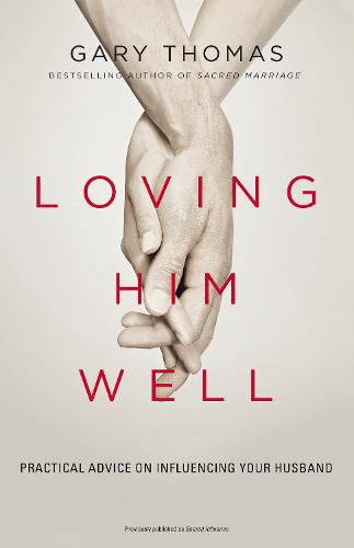 Cover image for Loving Him Well: Practical Advice on Influencing Your Husband