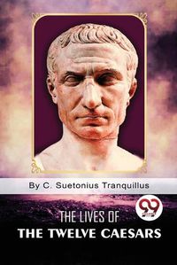 Cover image for The Lives of the Twelve Caesars