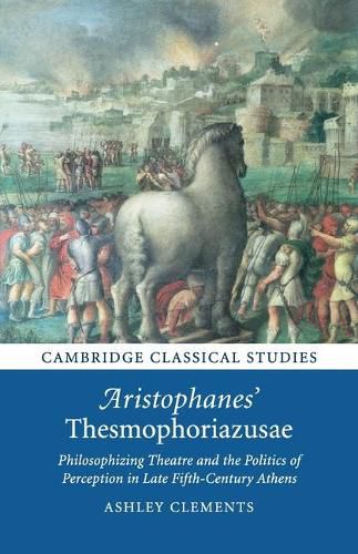 Cover image for Aristophanes' Thesmophoriazusae: Philosophizing Theatre and the Politics of Perception in Late Fifth-Century Athens