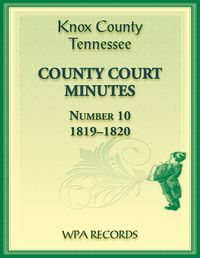 Cover image for Knox County, Tennessee Court Minutes Number 10, 1819-1820