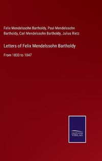 Cover image for Letters of Felix Mendelssohn Bartholdy: From 1833 to 1847