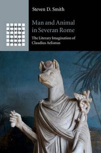 Cover image for Man and Animal in Severan Rome: The Literary Imagination of Claudius Aelianus