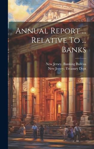 Cover image for Annual Report ... Relative To ... Banks
