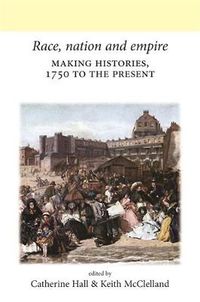 Cover image for Race, Nation and Empire: Making Histories, 1750 to the Present