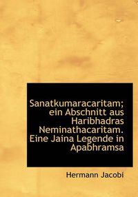 Cover image for Sanatkumaracaritam; Ein Abschnitt Aus Haribhadras Neminathacaritam. Eine Jaina Legende in Apabhramsa