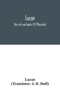 Cover image for Lucan: The civil war books I-X (Pharsalia)