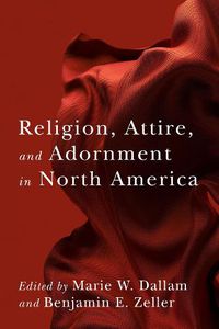 Cover image for Religion, Attire, and Adornment in North America