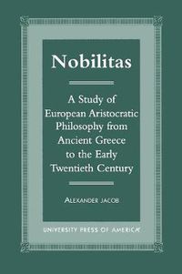 Cover image for Nobilitas: A Study of European Aristocratic Philosophy from Ancient Greece to the Early Twentieth Century