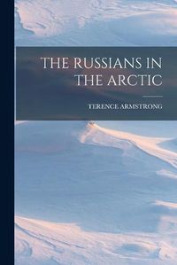 Cover image for The Russians in the Arctic