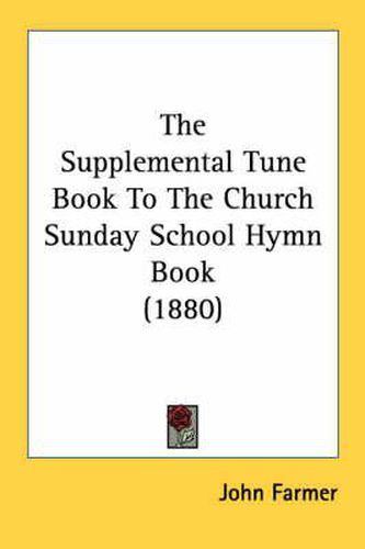 Cover image for The Supplemental Tune Book to the Church Sunday School Hymn Book (1880)