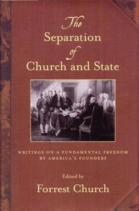 Cover image for The Separation of Church and State: Writings on a Fundamental Freedom by America's Founders