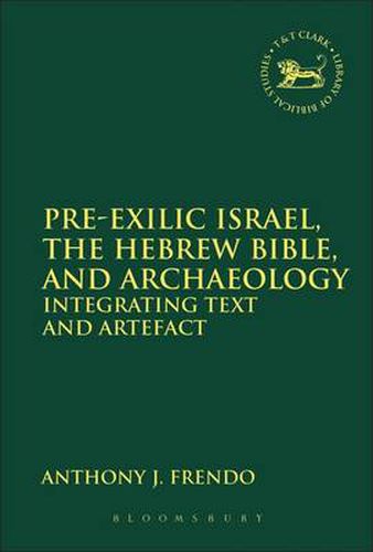 Cover image for Pre-Exilic Israel, the Hebrew Bible, and Archaeology: Integrating Text and Artefact