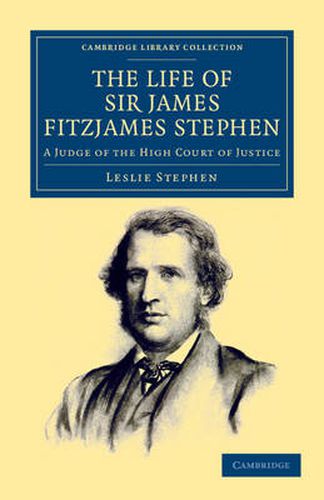 The Life of Sir James Fitzjames Stephen: A Judge of the High Court of Justice