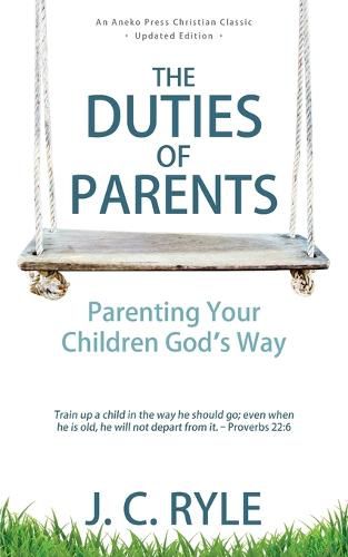 Cover image for The Duties of Parents: Parenting Your Children God's Way