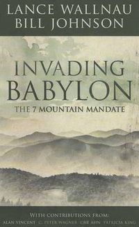 Cover image for Invading Babylon: The 7 Mountain Mandate