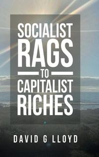 Cover image for Socialist Rags to Capitalist Riches