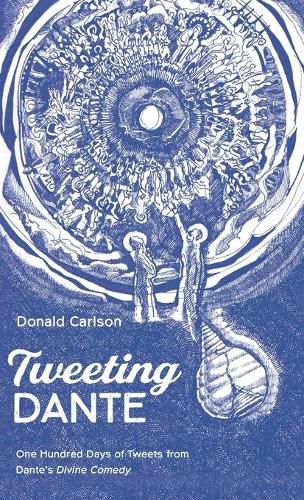 Cover image for Tweeting Dante: One Hundred Days of Tweets from Dante's Divine Comedy