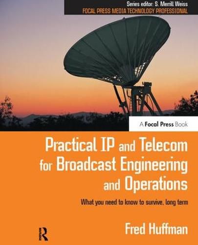 Cover image for Practical IP and Telecom for Broadcast Engineering and Operations: What you need to know to survive, long term