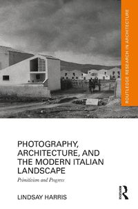 Cover image for Photography, Architecture, and the Modern Italian Landscape