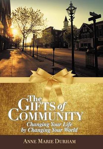 Cover image for The Gifts of Community: Changing Your Life by Changing Your World