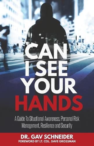 Cover image for Can I See your Hands: A Guide To Situational Awareness, Personal Risk Management, Resilience and Security