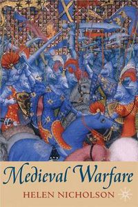 Cover image for Medieval Warfare: Theory and Practice of War in Europe, 300-1500