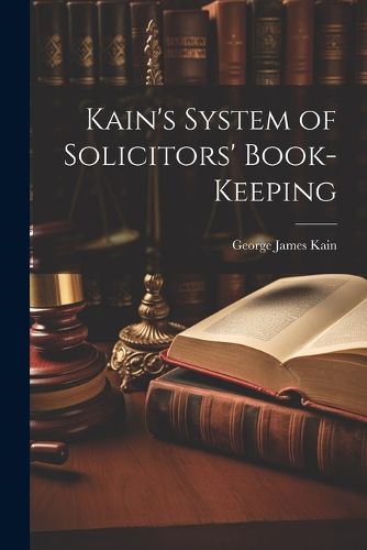 Cover image for Kain's System of Solicitors' Book-Keeping