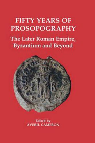 Cover image for Fifty Years of Prosopography: The Later Roman Empire, Byzantium and Beyond