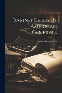 Cover image for Daring Deeds of American Generals