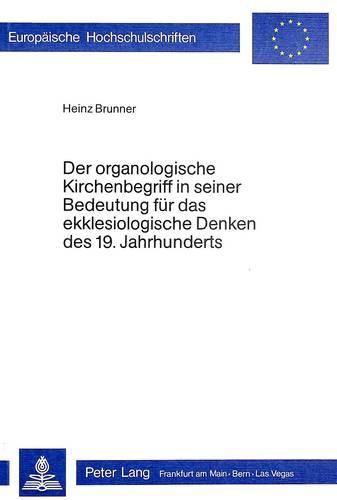 Cover image for Der Organologische Kirchenbegriff in Seiner Bedeutung Fuer Das Ekklesiologische Denken Des 19. Jahrhunderts