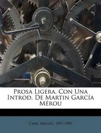 Cover image for Prosa Ligera. Con Una Introd. de Martin Garc A M Rou