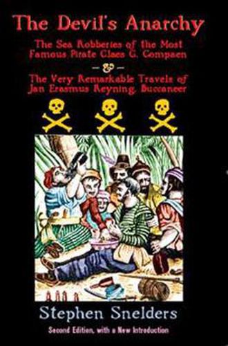 Cover image for The Devil's Anarchy (second Edition): The Sea Robberies of the Most Famous Pirate Claes G. Compaen & the Very Remarkable Travels of Jan Erasmus Reyning, Buccan