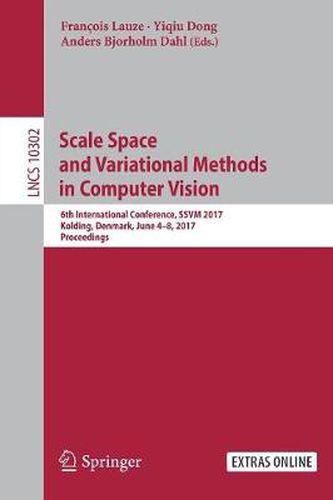 Scale Space and Variational Methods in Computer Vision: 6th International Conference, SSVM 2017, Kolding, Denmark, June 4-8, 2017, Proceedings