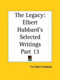 Cover image for Elbert Hubbard's Selected Writings (v.13) the Legacy