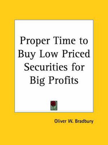 Cover image for Proper Time to Buy Low Priced Securities for Big Profits (1925)