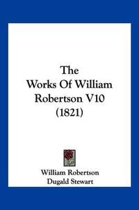 Cover image for The Works of William Robertson V10 (1821)