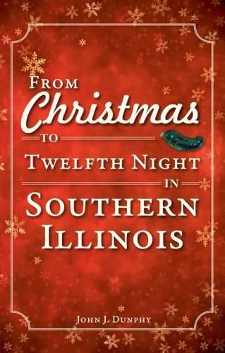 Cover image for From Christmas to Twelfth Night in Southern Illinois