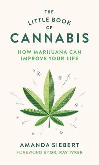 Cover image for The Little Book of Cannabis: How Marijuana Can Improve Your Life