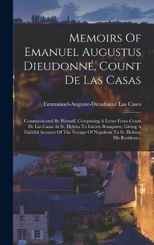 Memoirs Of Emanuel Augustus Dieudonne, Count De Las Casas