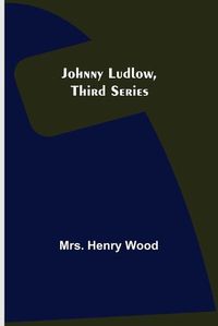 Cover image for Johnny Ludlow, Third Series